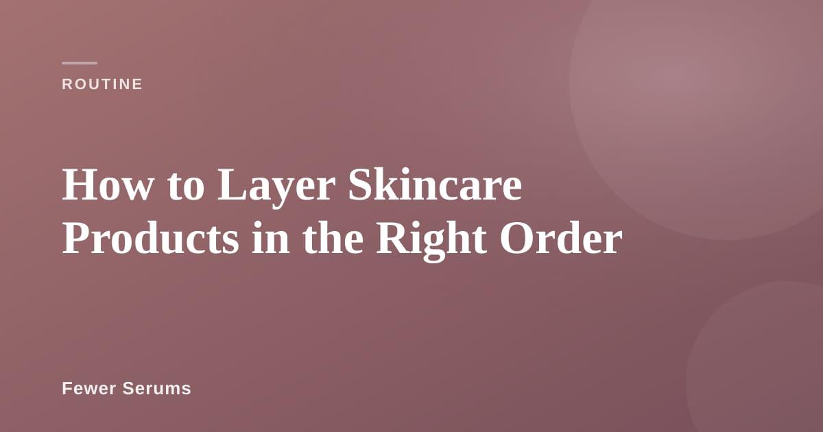 Skincare products arranged in application order