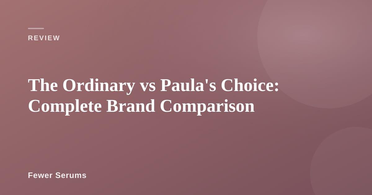 The Ordinary and Paula's Choice products side by side